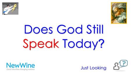 Does God Still Speak Today ? Just Looking. Does God Still Speak Today ? Just Looking 1.through the world we live in 2.through the Bible 3.through conscience.