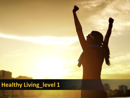 Healthy Living_level 1. Which word? 1.Do you take care of your ______? 2.Is it difficult to eat _______? 3.Do you have ______ habits? healthily - health.