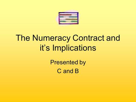The Numeracy Contract and it’s Implications Presented by C and B.