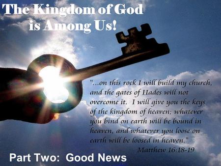 The Kingdom of God is Among Us! Part Two: Good News.