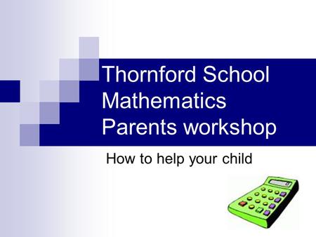 Thornford School Mathematics Parents workshop