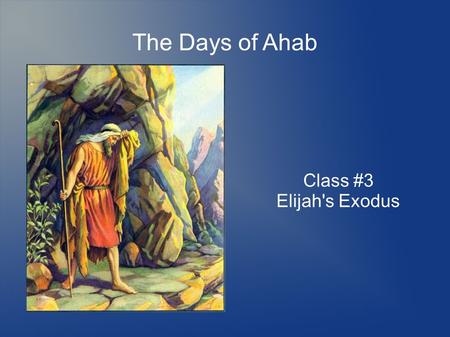 The Days of Ahab Class #3 Elijah's Exodus. Our Christadelphian Heritage Seeking after the one true faith Separation from Christendom Emphasis on the importance.