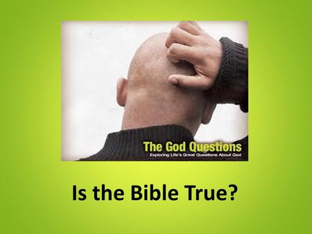 Is the Bible True?.