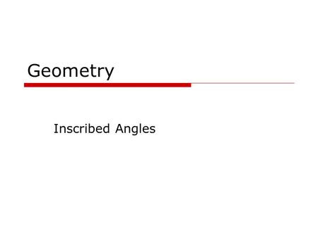Geometry Inscribed Angles August 24, 2015 Goals  Know what an inscribed angle is.  Find the measure of an inscribed angle.  Solve problems using inscribed.