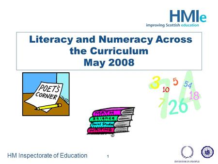 HM Inspectorate of Education 1 Literacy and Numeracy Across the Curriculum May 2008.