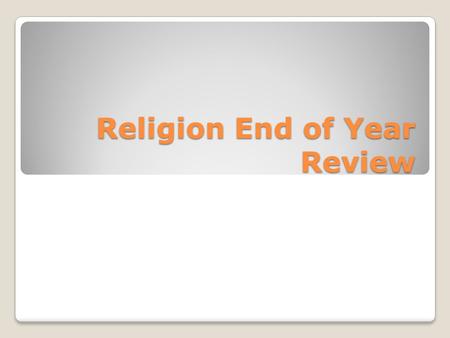 Religion End of Year Review. Religion Exam Review Sheet Vocabulary- Chapters 1 and 2 Israelites = God’s chosen people New Testament = Christian Scriptures.