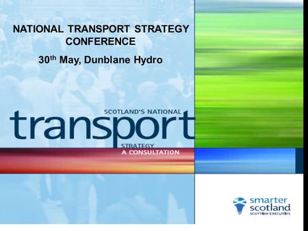 NATIONAL TRANSPORT STRATEGY CONFERENCE 30 th May, Dunblane Hydro.