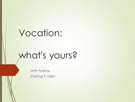 Vocation: what's yours? With Fodhla Starting 9.15am.