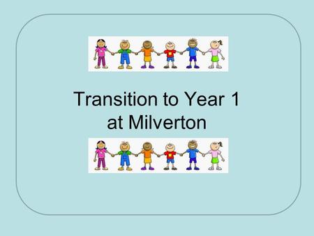 Transition to Year 1 at Milverton. Class Organisation September 2015 The school has a fixed admission number of 45 children per year group The school.