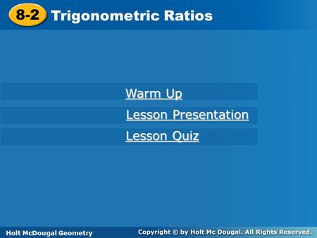 8-2 Trigonometric Ratios Warm Up Lesson Presentation Lesson Quiz