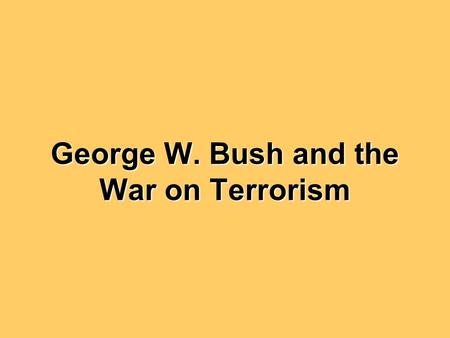 George W. Bush and the War on Terrorism. What happened on 9/11/2001? Islamic terrorists crashed two jets into the twin towers of the World Trade Center.