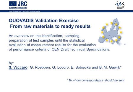 Rome, 25 October 2007 – QUOVADIS Consortium Meeting 1 QUOVADIS Validation Exercise From raw materials to ready results An overview on the identification,