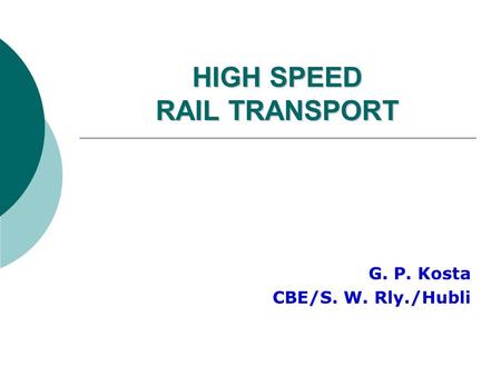 HIGH SPEED RAIL TRANSPORT G. P. Kosta CBE/S. W. Rly./Hubli.