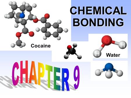 CHEMICAL BONDING Water Cocaine CHAPTER 9.