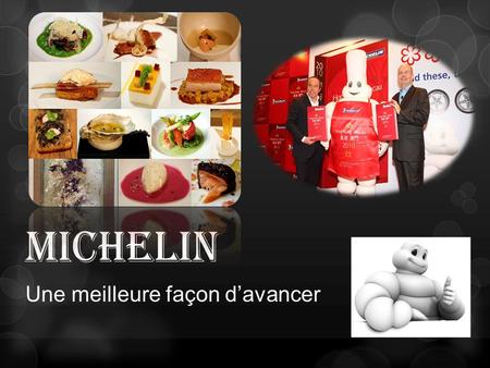 Michelin Une meilleure façon d’avancer. Michelin Corporate (one of the two largest tyre manufacturers in the world) Founder: Édouard and André Michelin.