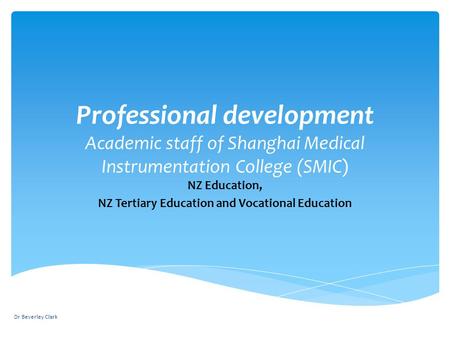 Professional development Academic staff of Shanghai Medical Instrumentation College (SMIC) NZ Education, NZ Tertiary Education and Vocational Education.