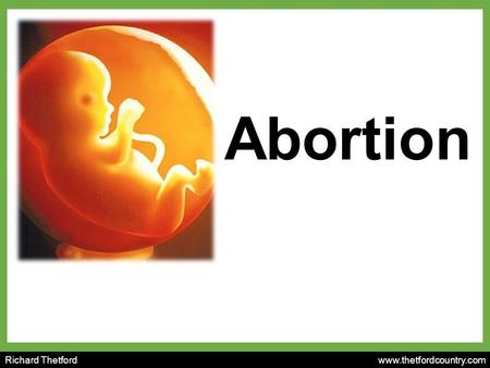 Richard Thetford www.thetfordcountry.com Abortion.