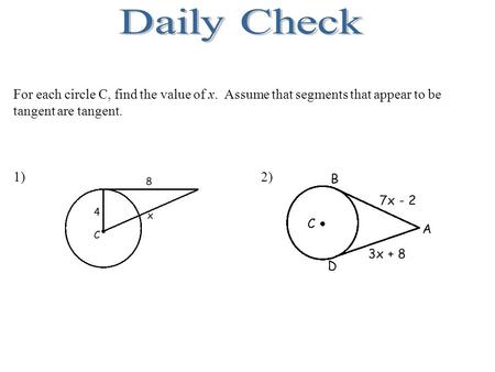 For each circle C, find the value of x. Assume that segments that appear to be tangent are tangent. 1)2)
