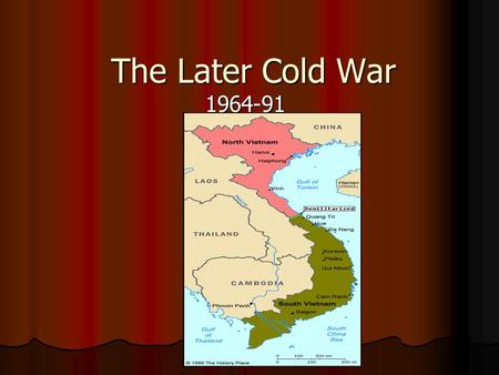 The Later Cold War 1964-91. Vietnam War Before the war France controlled Vietnam, Laos, Cambodia Before the war France controlled Vietnam, Laos, Cambodia.