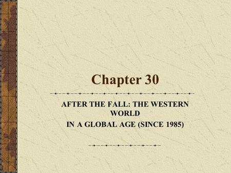 AFTER THE FALL: THE WESTERN WORLD IN A GLOBAL AGE (SINCE 1985)