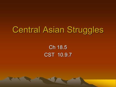 Central Asian Struggles Ch 18.5 CST 10.9.7. Whose Who? Transcaucasian Republics are Armenia, Azerbijian, and Georgia All lie in the Caucaus Mountains.