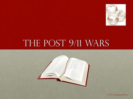 The Post 9/11 Wars © 2011Clairmont Press. September 11, 2001 On the morning of September 11 th, 2001, a terrorist organization, al- Qaeda, hijacked four.