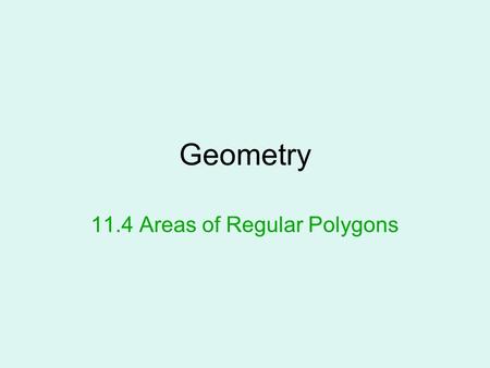 Geometry 11.4 Areas of Regular Polygons. Definitions Regular polygon- a polygon that is equiangular and equilateral. In the upper right side of your paper,