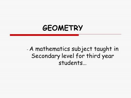 GEOMETRY - A mathematics subject taught in Secondary level for third year students…