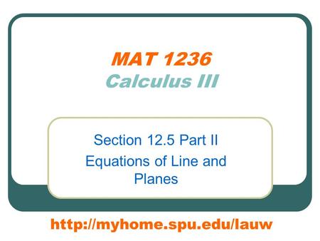 MAT 1236 Calculus III Section 12.5 Part II Equations of Line and Planes