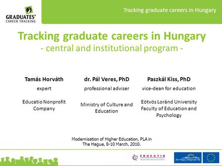 Tracking graduate careers in Hungary Tracking graduate careers in Hungary - central and institutional program - Modernisation of Higher Education, PLA.