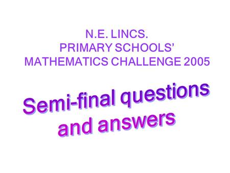 N.E. LINCS. PRIMARY SCHOOLS’ MATHEMATICS CHALLENGE 2005.