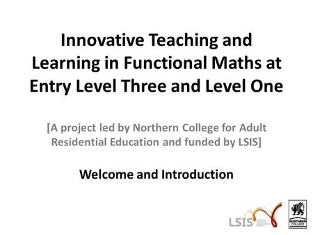 Innovative Teaching and Learning in Functional Maths at Entry Level Three and Level One [A project led by Northern College for Adult Residential Education.