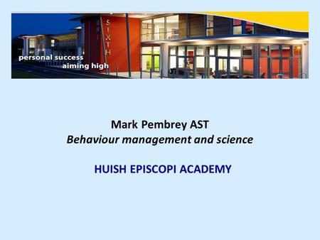 Behaviour management and science HUISH EPISCOPI ACADEMY