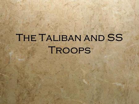 The Taliban and SS Troops. Author’s Bias  The Taliban are evil  The Taliban prey on innocent civilians.  Everyday life is ruined because of the Taliban’s.