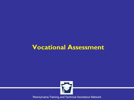 Pennsylvania Training and Technical Assistance Network Vocational Assessment.