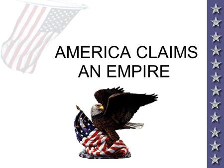 AMERICA CLAIMS AN EMPIRE. IMPERIALISM AND AMERICA Throughout the 19 th century America expanded control of the continent to the Pacific Ocean By 1880,