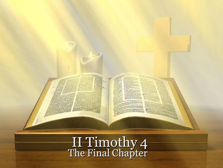 II Timothy 4 The Final Chapter The Final Chapter.