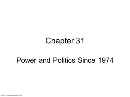 Chapter 31 Power and Politics Since 1974 © 2003 Wadsworth Group All rights reserved.