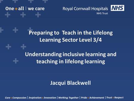 Preparing to Teach in the Lifelong Learning Sector Level 3/4 Understanding inclusive learning and teaching in lifelong learning Jacqui Blackwell.