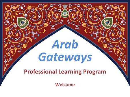 Arab Gateways Professional Learning Program Welcome.