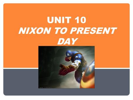 UNIT 10 NIXON TO PRESENT DAY. Nixon and China Nixon Doctrine, 1969 US will no longer provide direct military aid to any country in Asia China Nixon met.