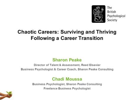 Chaotic Careers: Surviving and Thriving Following a Career Transition Sharon Peake Director of Talent & Assessment, Reed Elsevier Business Psychologist.