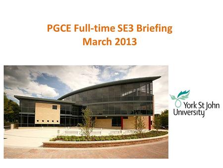 PGCE Full-time SE3 Briefing March 2013. Aims Be aware of the expectations of SE3 Understand what is expected of you during serial days Understand the.