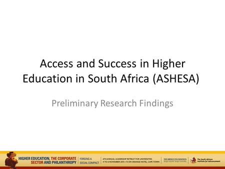 Access and Success in Higher Education in South Africa (ASHESA) Preliminary Research Findings.