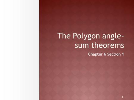 1 The Polygon angle- sum theorems Chapter 6 Section 1.