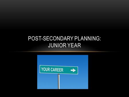 POST-SECONDARY PLANNING: JUNIOR YEAR. So you want to go to college….. According to the National Center for Public Policy and Higher Education*, PA ranks.
