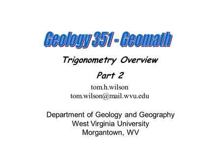 Trigonometry Overview Part 2 tom.h.wilson Department of Geology and Geography West Virginia University Morgantown, WV.