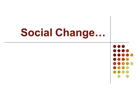 Social Change….