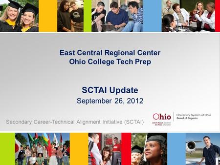 East Central Regional Center Ohio College Tech Prep SCTAI Update September 26, 2012 Secondary Career-Technical Alignment Initiative (SCTAI)