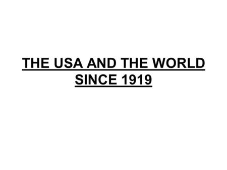 THE USA AND THE WORLD SINCE 1919. Introduction Today the USA is both a leading economic and diplomatic power US economic power asserted in the 20’s but.